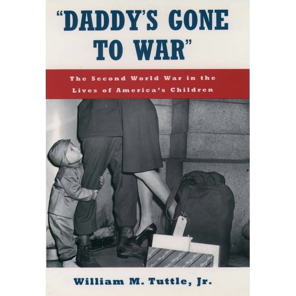 Daddy's Gone to War: The Second World War in the Lives of America's Children, (Paperback)
