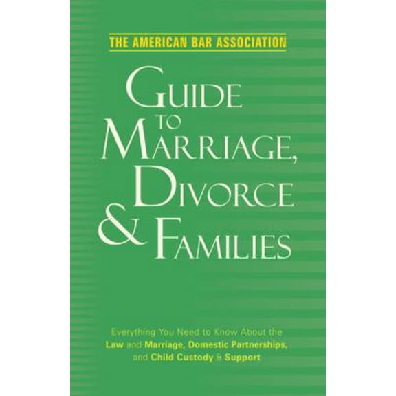 Pre-Owned American Bar Association Guide to Marriage, Divorce & Families: Everything You Need to Know about the Law and Marriage, Domestic Partnerships, and Ch... (Paperback) 037572138X 9780375721380