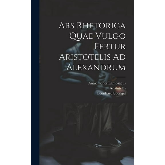Ars Rhetorica Quae Vulgo Fertur Aristotelis Ad Alexandrum (Hardcover)