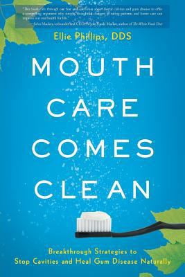 Pre-Owned Mouth Care Comes Clean: Breakthrough Strategies to Stop Cavities and Heal Gum Disease Naturally (Paperback) 1632990946 9781632990945
