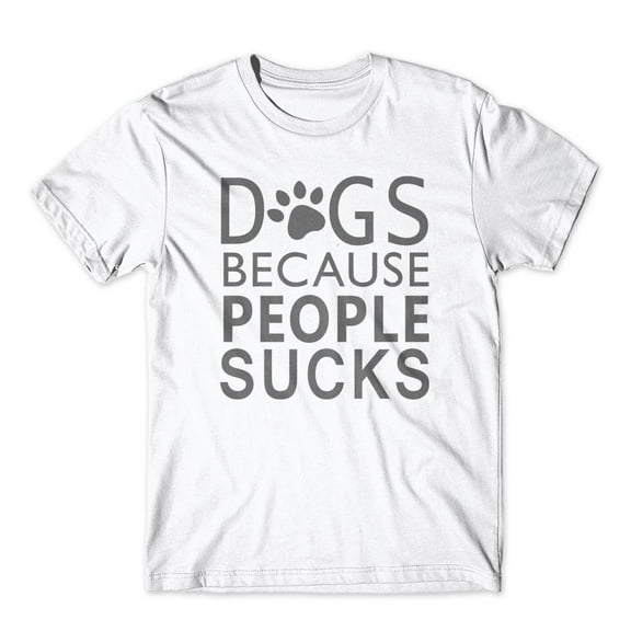 Dogs Because People Sucks T-Shirt 100% Cotton Premium Tee