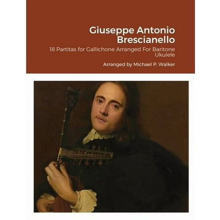 Giuseppe Antonio Brescianello: 18 Partitas for Gallichone Arranged For Baritone Ukulele, (Paperback)