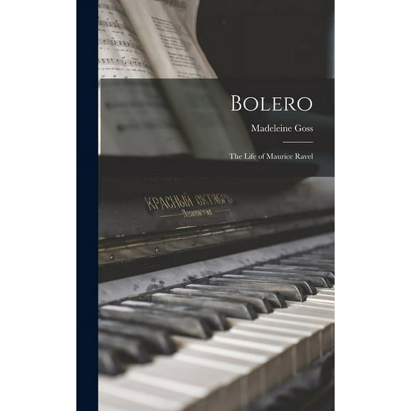 Bolero; the Life of Maurice Ravel, (Hardcover)