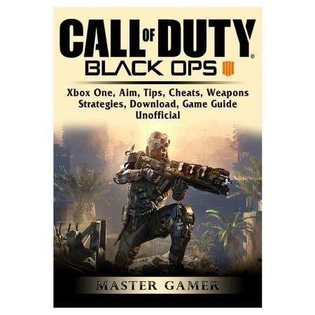 Call of Duty Black Ops 4, Xbox One, Aim, Tips, Cheats, Weapons, Strategies, Download, Game Guide Unofficial