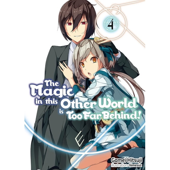 Magic in This Other World Is Too Far Beh The Magic in This Other World Is Too Far Behind! Volume 4 (Light Novel): Volume 4, Book 4, (Paperback)