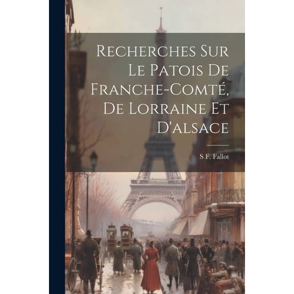 Recherches sur le Patois de Franche-Comté, de Lorraine et D'alsace (Paperback)