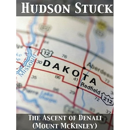 Americans Sneak Peak The Ascent of Denali (Mount McKinley) A Narrative of the First Complete Ascent of the Highest Peak in North America - eBook ()