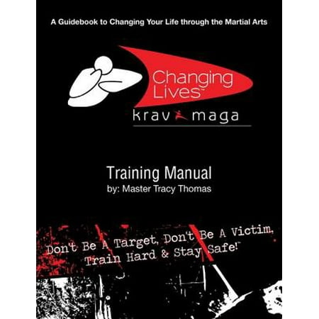 Krav Maga Training Manual: A Guidebook to Changing Your Life Through the Martial Arts -