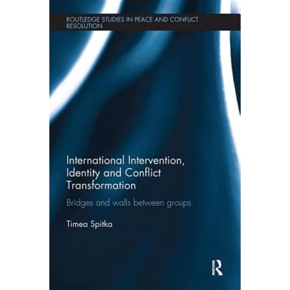 Pre-Owned Routledge Studies in Peace and Conflict International Intervention, Identity and Conflict Transformation: Bridges and Walls Between Groups, (Paperback)