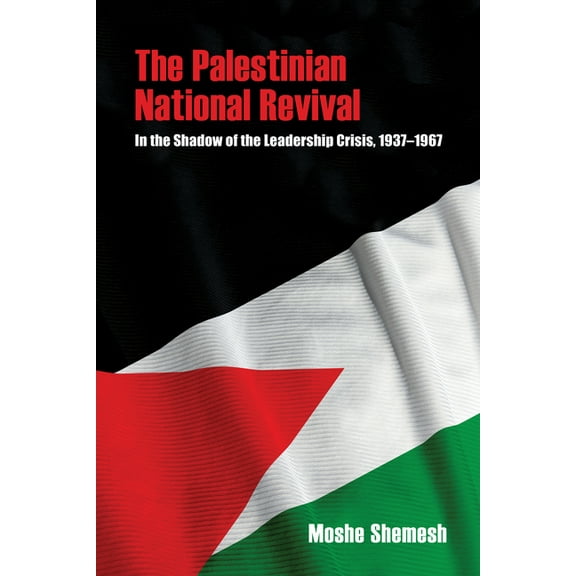 Perspectives on Israel Studies The Palestinian National Revival: In the Shadow of the Leadership Crisis, 1937-1967, (Paperback)