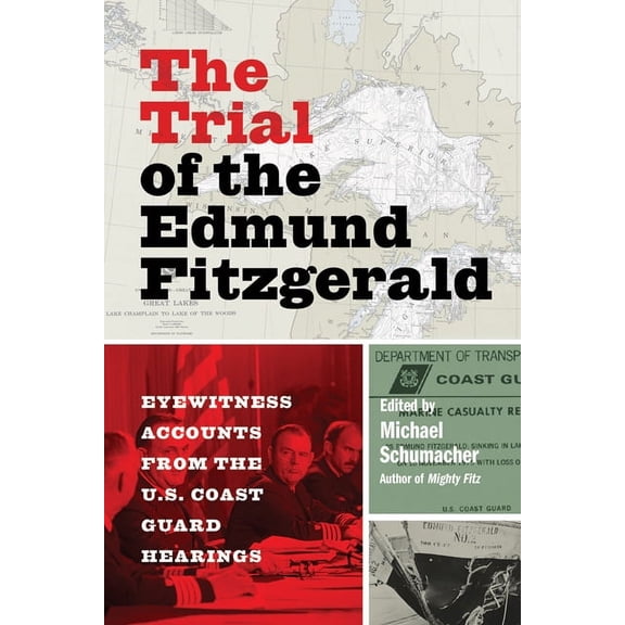 The Trial of the Edmund Fitzgerald: Eyewitness Accounts from the U.S. Coast Guard Hearings, (Paperback)