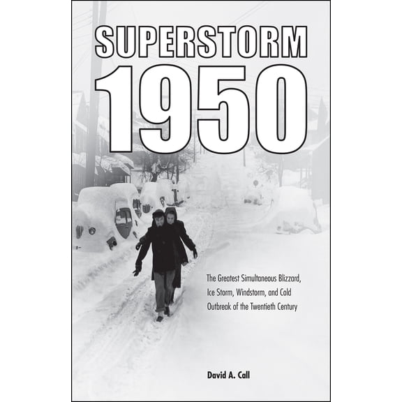 Pre-Owned Superstorm 1950: The Greatest Simultaneous Blizzard, Ice Storm, Windstorm, and Cold Outbreak of the Twentieth Century (Paperback) 1612497977 9781612497976