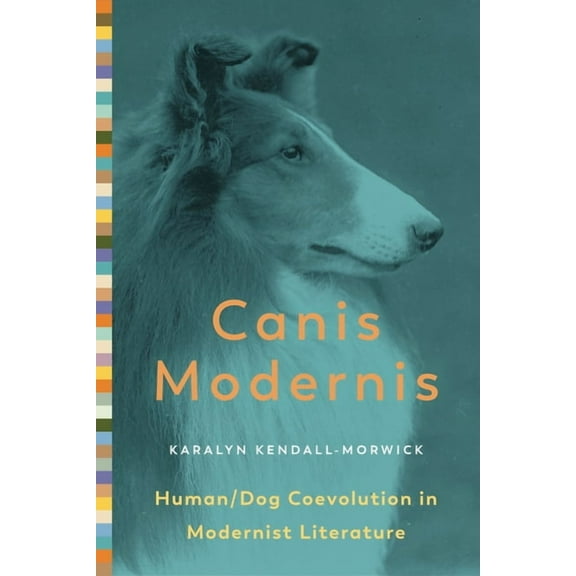 Animalibus Canis Modernis: Human/Dog Coevolution in Modernist Literature, Book 19, (Hardcover)