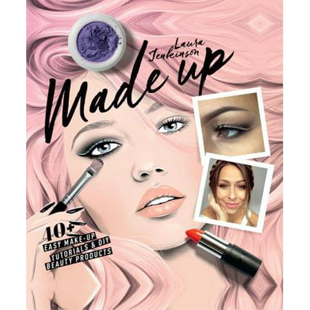 Made Up : 40+ easy make-up tutorials & DIY beauty