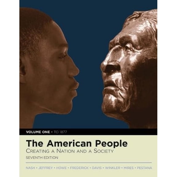 Pre-Owned The American People: Creating a Nation and a Society, Vol. 1: To 1877 - 7th Edition (Book only)