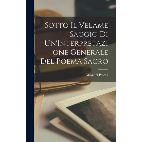 Sotto Il Velame Saggio di Un'Interpretazione Generale del Poema Sacro (Hardcover)