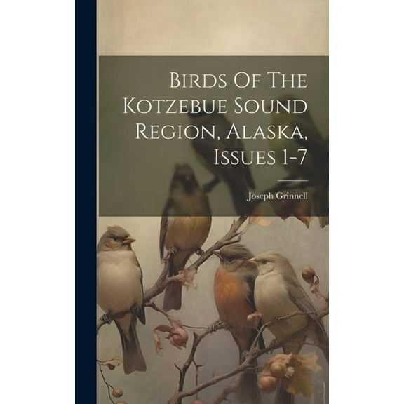 Birds Of The Kotzebue Sound Region, Alaska, Issues 1-7, (Hardcover)