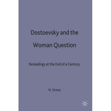 Dostoevsky and the Woman Question: Rereadings at the End of a Century