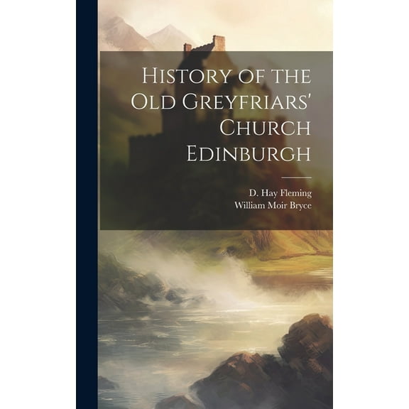 History of the Old Greyfriars' Church Edinburgh (Hardcover)