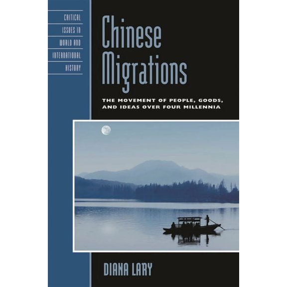 Critical Issues in World and Internation Chinese Migrations: The Movement of People, Goods, and Ideas Over Four Millennia, (Hardcover)