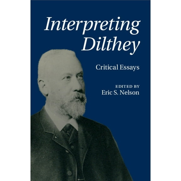 Interpreting Dilthey: Critical Essays, (Paperback)