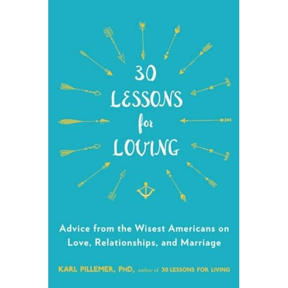 Pre-Owned 30 Lessons for Loving: Advice from the Wisest Americans on Love, Relationships, and Marriage (Paperback) 0147516536 9780147516534
