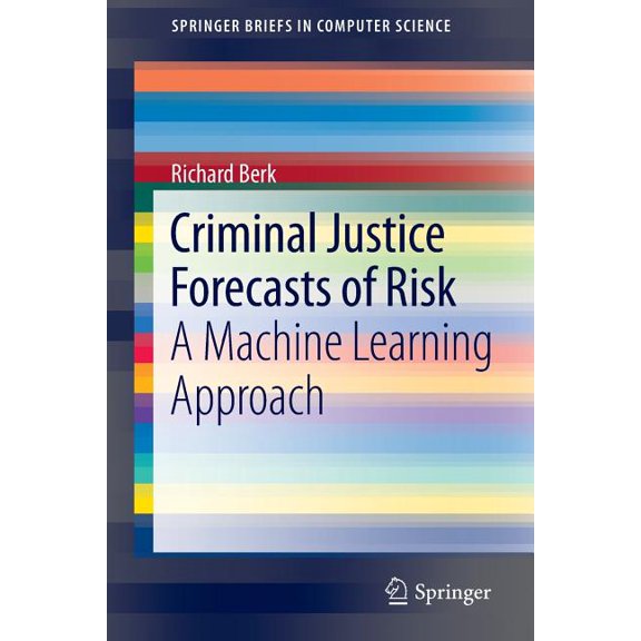 Springerbriefs in Computer Science Criminal Justice Forecasts of Risk: A Machine Learning Approach, (Paperback)