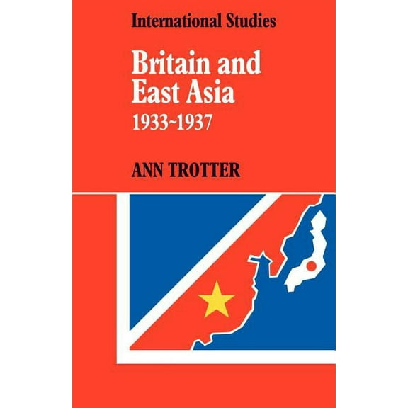 Lse Monographs in International Studies Britain and East Asia 1933 1937, (Paperback)