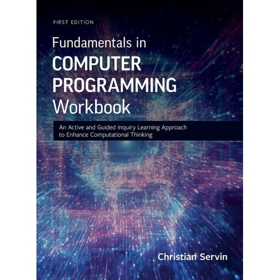 Fundamentals in Computer Programming Workbook: An Active and Guided Inquiry Learning Approach to Enhance Computational T, (Hardcover)
