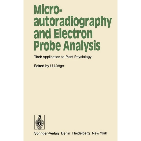 Microautoradiography and Electron Probe Analysis: Their Application to Plant Physiology, (Paperback)