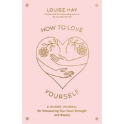 How to Love Yourself : A Guided Journal for Discovering Your Inner Strength and Beauty (Diary)