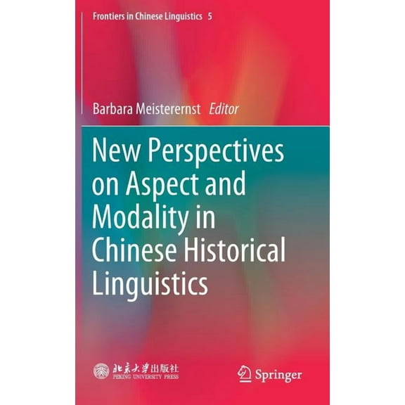 Frontiers in Chinese Linguistics New Perspectives on Aspect and Modality in Chinese Historical Linguistics, Book 5, (Hardcover)
