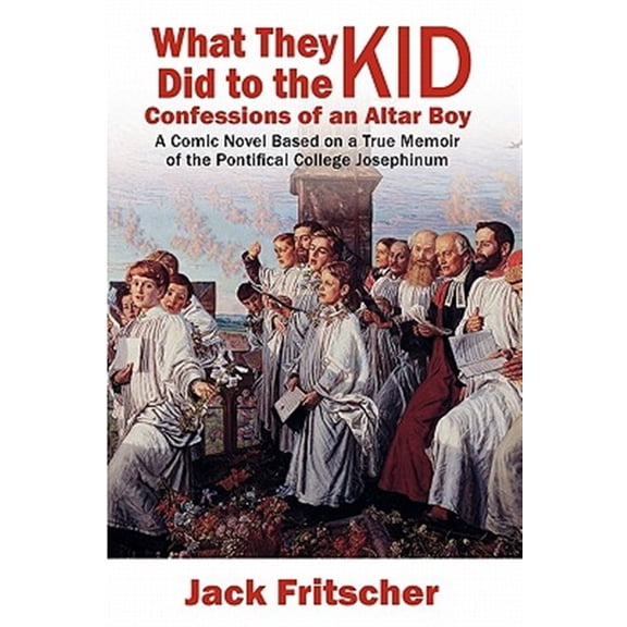 Pre-Owned What They Did to the Kid: Confessions of an Altar Boy