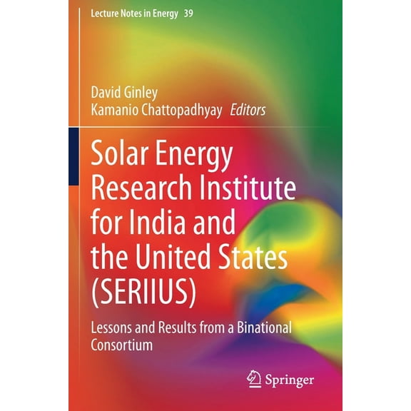 Lecture Notes in Energy Solar Energy Research Institute for India and the United States (Seriius): Lessons and Results from a Binational Consort, Book 39, (Paperback)