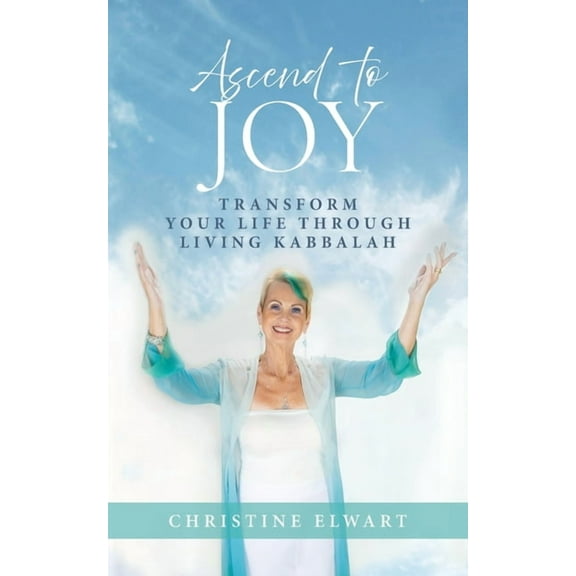 Ascend to Joy: Transform Your Life Through Living Kabbalah, (Paperback)