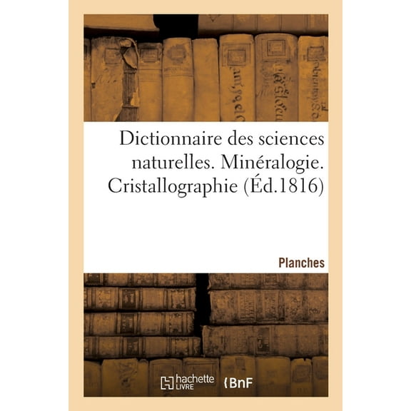 Dictionnaire Des Sciences Naturelles. Planches. Minéralogie. Cristallographie (Paperback)
