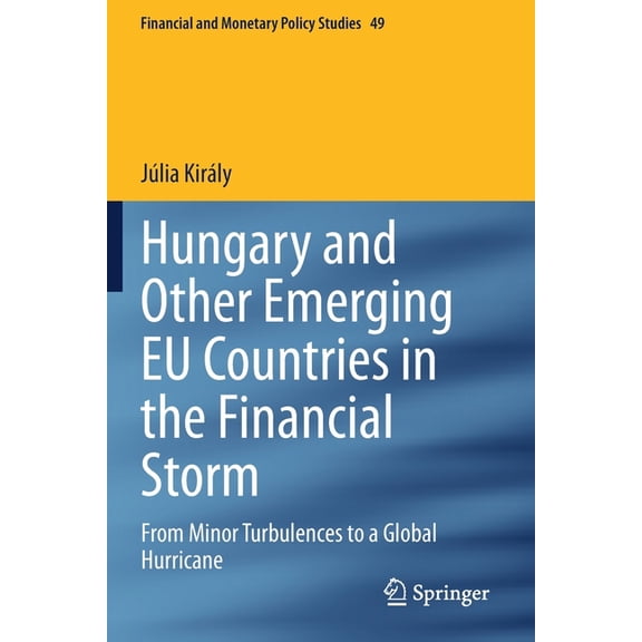 Financial and Monetary Policy Studies Hungary and Other Emerging EU Countries in the Financial Storm: From Minor Turbulences to a Global Hurricane, Book 49, (Paperback)