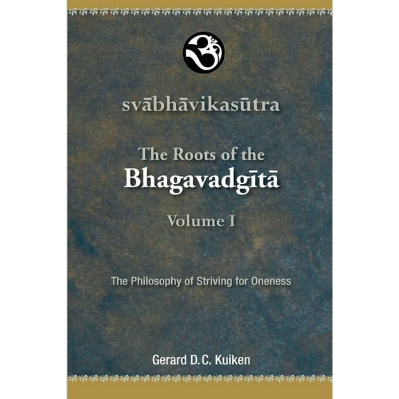 Svabhavikasutra: The Roots of the Bhagavadgita: The Philosophy of Striving for Oneness, (Paperback)