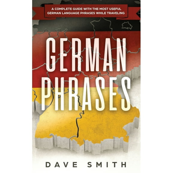 German German Phrases: A Complete Guide With The Most Useful German Language Phrases While Traveling, Book 2, (Hardcover)