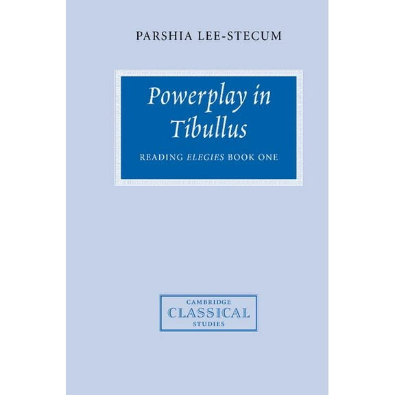 Cambridge Classical Studies Powerplay in Tibullus: Reading Elegies Book One, (Hardcover)