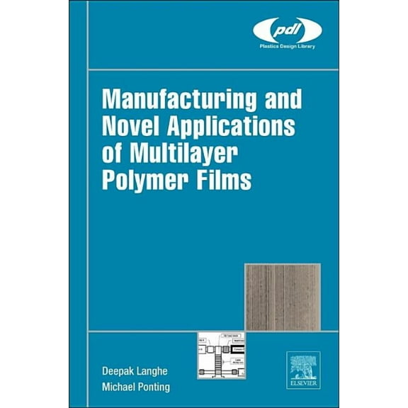 Plastics Design Library Manufacturing and Novel Applications of Multilayer Polymer Films, (Hardcover)