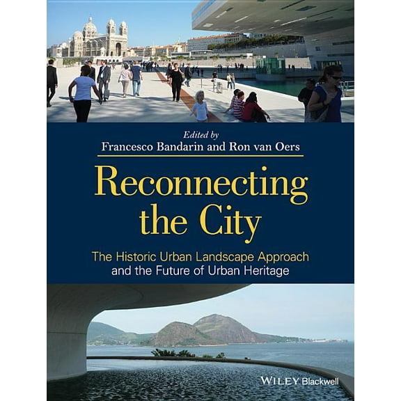 Reconnecting the City: The Historic Urban Landscape Approach and the Future of Urban Heritage, (Paperback)