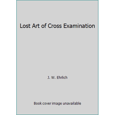 Lost Art of Cross Examination [Hardcover - Used]