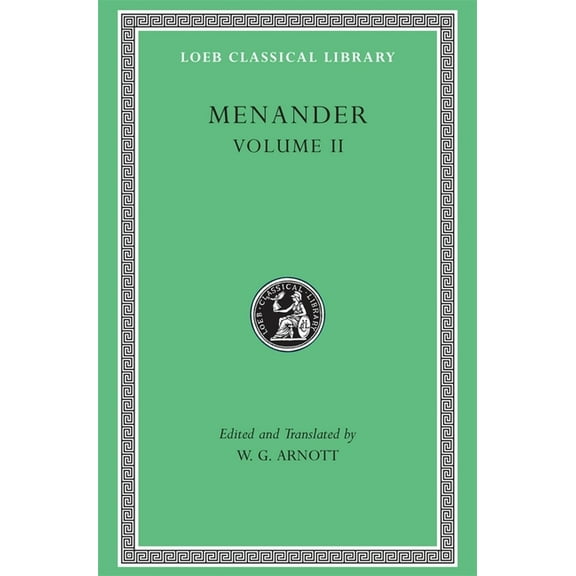 Loeb Classical Library: Menander, Volume II: Heros. Theophoroumene. Karchedonios. Kitharistes. Kolax. Koneiazomenai. Leukadia. Misoumenos. Perikeiromene. Perinthia (Hardcover)