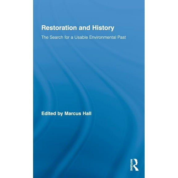 Routledge Studies in Modern History Restoration and History: The Search for a Usable Environmental Past, Book 08, (Hardcover)
