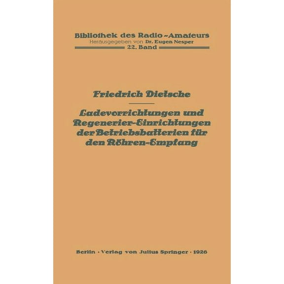 Bibliothek Des Radio Amateurs (Geschloss Ladevorrichtungen Und Regenerier-Einrichtungen Der Betriebsbatterien Für Den Röhren-Empfang, Book 22, (Paperback)