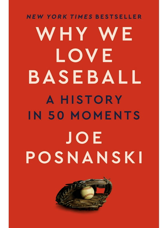 Why We Love Baseball : A History in 50 Moments (Hardcover)