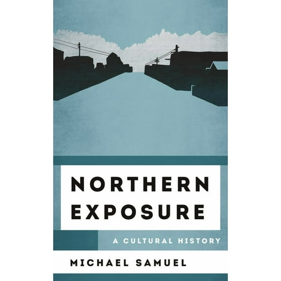 Cultural History of Television Northern Exposure: A Cultural History, (Hardcover)