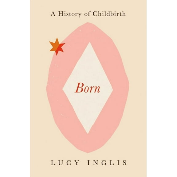 Born: A History of Childbirth, (Hardcover)