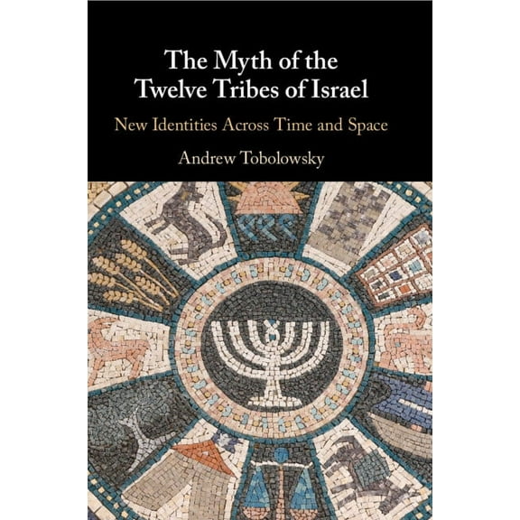 The Myth of the Twelve Tribes of Israel: New Identities Across Time and Space, (Paperback)